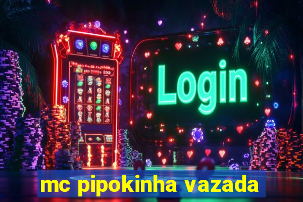 mc pipokinha vazada